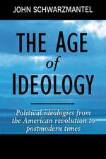 The Age of Ideology: Political Ideologies from the American Revolution to Postmodern Times