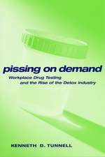 Pissing on Demand – Workplace Drug Testing and the Rise of the Detox Industry