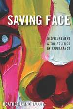 Saving Face – Disfigurement and the Politics of Appearance