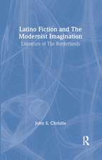 Latino Fiction and the Modernist Imagination: Literature of the Borderlands