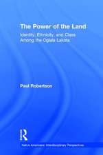 The Power of the Land: Identity, Ethnicity, and Class Among the Oglala Lakota