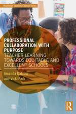 Professional Collaboration with Purpose: Teacher Learning Towards Equitable and Excellent Schools