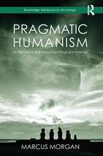 Pragmatic Humanism: On the Nature and Value of Sociological Knowledge