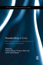 Peacebuilding in Crisis: Rethinking Paradigms and Practices of Transnational Cooperation