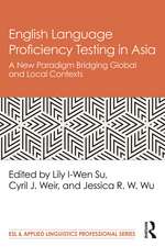 English Language Proficiency Testing in Asia: A New Paradigm Bridging Global and Local Contexts