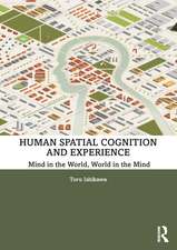 Human Spatial Cognition and Experience: Mind in the World, World in the Mind