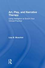 Art, Play, and Narrative Therapy: Using Metaphor to Enrich Your Clinical Practice