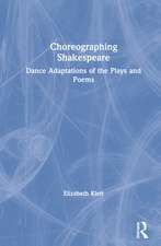 Choreographing Shakespeare: Dance Adaptations of the Plays and Poems