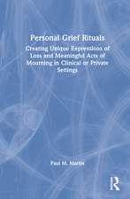 Personal Grief Rituals: Creating Unique Expressions of Loss and Meaningful Acts of Mourning in Clinical or Private Settings