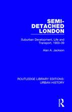 Semi-Detached London: Suburban Development, Life and Transport, 1900-39