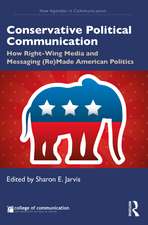 Conservative Political Communication: How Right-Wing Media and Messaging (Re)Made American Politics