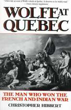 Wolfe at Quebec: The Man Who Won the French and Indian War