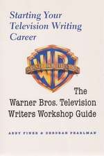 Starting Your Television Writing Career: The Warner Bros. Television Writiers Workshop Guide