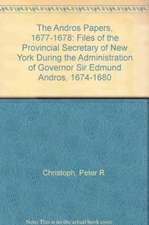 The Andros Papers: Files of the Provincial Secretary of New York During the Administration of Governor Sir Edmund Andros, 1674-1680