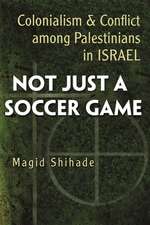 Not Just a Soccer Game: Colonialism and Conflict Among Palestinians in Israel