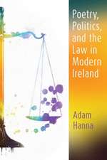 Hanna, A: Poetry, Politics, and the Law in Modern Ireland