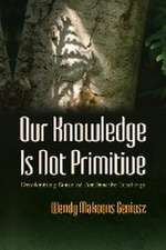 Our Knowledge Is Not Primitive