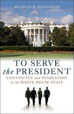 To Serve the President: Continuity and Innovation in the White House Staff