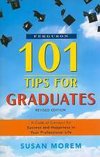 101 Tips for Graduates: A Code of Conduct for Success and Happiness in Your Professional Life