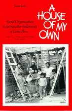 A House of My Own: Social Organization in the Squatter Settlements of Lima, Peru