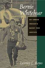 Bernie Whitebear: An Urban Indian's Quest for Justice