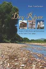 Dry River: Stories of Life, Death, and Redemption on the Santa Cruz