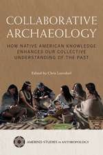 Collaborative Archaeology: How Native American Knowledge Enhances Our Collective Understanding of the Past