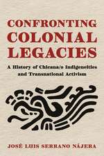 Confronting Colonial Legacies: A History of Chicana/o Indigeneities and Transnational Activism