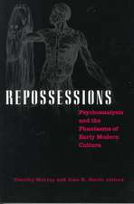 Repossessions: Psychoanalysis and the Phantasms of Early Modern Culture