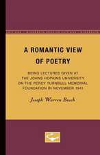 A Romantic View of Poetry: Being Lectures Given at the Johns Hopkins University on the Percy Turnbull Memorial Foundation in November 1941