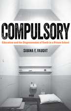 Compulsory: Education and the Dispossession of Youth in a Prison School