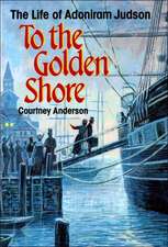 To the Golden Shore: The Life of Adoniram Judson