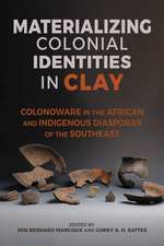 Materializing Colonial Identities in Clay: Colonoware in the African and Indigenous Diasporas of the Southeast