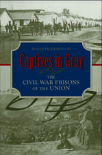 Captives in Gray: The Civil War Prisons of the Union