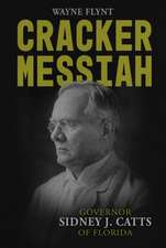 Cracker Messiah: Governor Sidney J. Catts of Florida