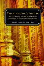 Education and Capitalism: How Overcoming Our Fear of Markets and Economics Can Improve America's Schools