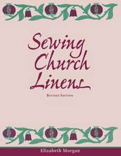 Sewing Church Linens (Revised): Convent Hemming and Simple Embroidery