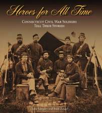 Heroes for All Time: Connecticut Civil War Soldiers Tell Their Stories