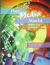 Our Media World: Teaching Kids K-8 about Faith and Media