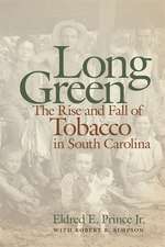 Long Green: The Rise and Fall of Tobacco in South Carolina