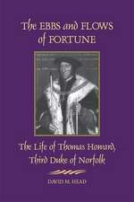 The Ebbs and Flows of Fortune: The Life of Thomas Howard, Third Duke of Norfolk