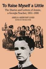 To Raise Myself a Little: The Diaries and Letters of Jennie, a Georgia Teacher, 1851-1886