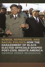 Rumor, Repression, and Racial Politics: How the Harassment of Black Elected Officials Shaped Post-Civil Rights America