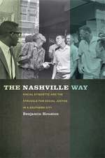 Nashville Way: Racial Etiquette and the Struggle for Social Justice in a Southern City