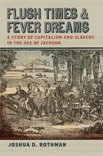 Flush Times and Fever Dreams: A Story of Capitalism and Slavery in the Age of Jackson