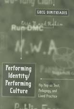 Performing Identity/Performing Culture: Hip Hop As Text, Pedagogy, and Lived Practice