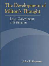 The Development of Milton's Thought: Law, Government, and Religion