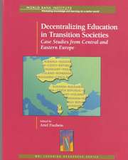 Decentralizing education in transition societies case studies from central and eastern Europe: WBI learning resources series World Bank Institute