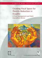 Creating Fiscal Space for Poverty Reduction in Ecuador: A Fiscal Management and Public Expenditure Review