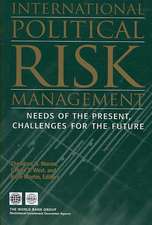 International Political Risk Management: Meeting the Needs of the Present, Anticipating the Challenges of the Future